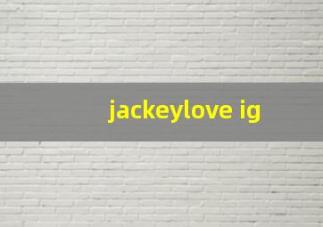 jackeylove ig